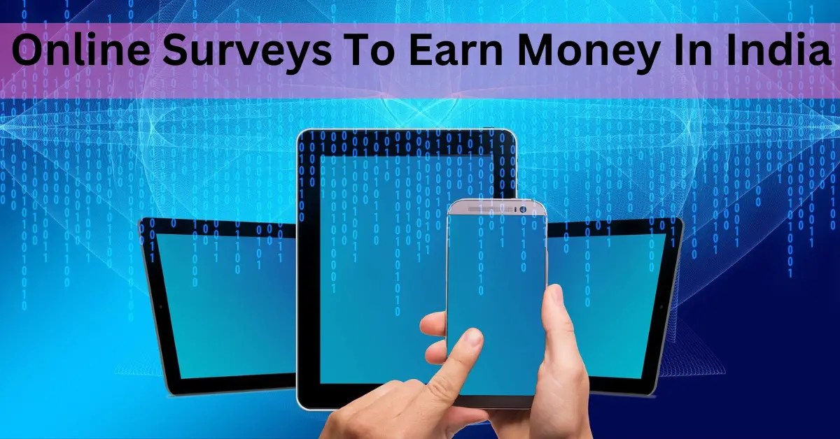 Online Surveys To Earn Money In India (Top 4 Free Websites)
